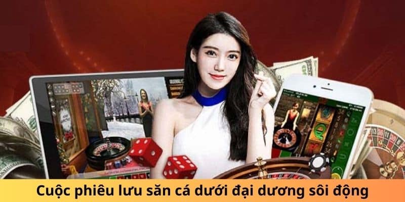 Cuộc phiêu lưu săn cá dưới đại dương sôi động