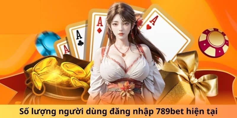 Số lượng người dùng đăng nhập 789bet hiện tại