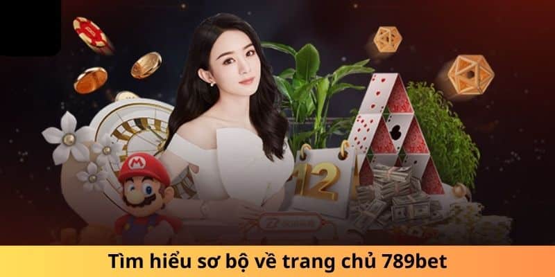 Tìm hiểu sơ bộ về trang chủ 789bet