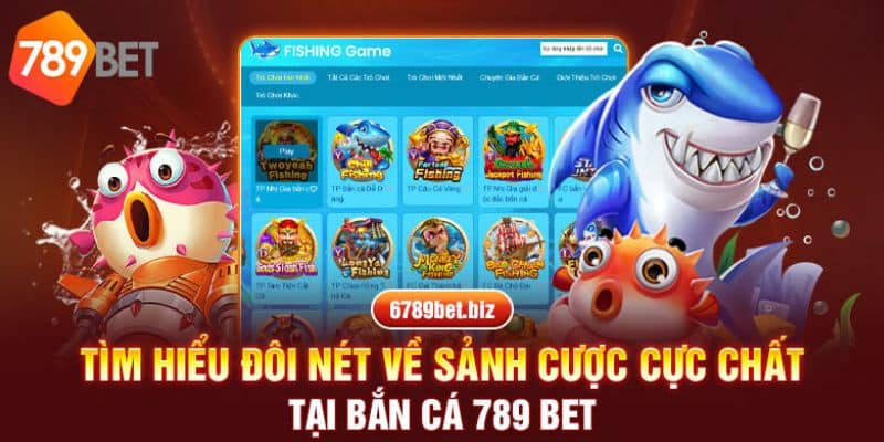 Giới thiệu khái quát về bắn cá tại 789Bet