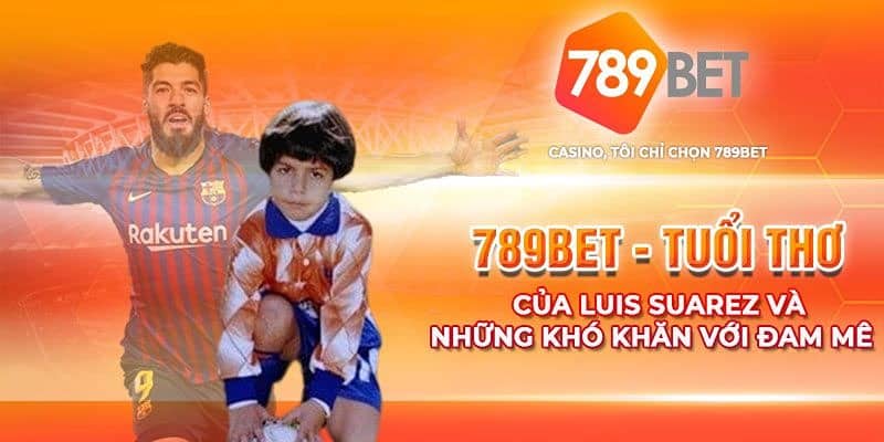 Lý do 789Bet chọn đại sứ thương hiệu Luis Suarez