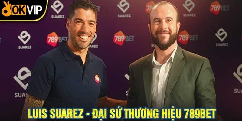 Đại sứ thương hiệu Luis Suarez và những đặc quyền đãi ngộ cao